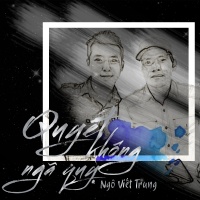 Quyết Không Ngã Quỵ (Single) - Ngô Viết Trung
