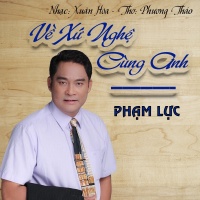 Về Xứ Nghệ Cùng Anh (Single) - Phạm Lực