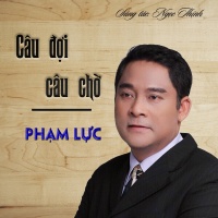 Câu Đợi Câu Chờ (Single) - Phạm Lực
