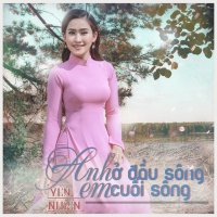 Anh Ở Đầu Sông Em Cuối Sông (Single) - Yên Nhiên