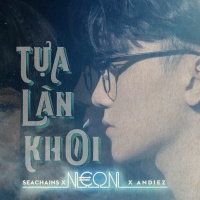 Tựa Làn Khói (Single) - N€ON, Andiez (Nam Trương), Seachains