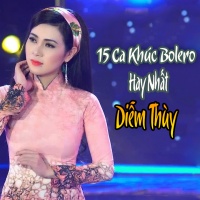 15 Ca Khúc Bolero Hay Nhất Của Diễm Thùy - Various Artists