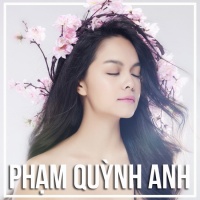 Những Bài Hát Hay Nhất Của Phạm Quỳnh Anh - Phạm Quỳnh Anh