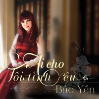 Ai Cho Tôi Tình Yêu - Bảo Yến
