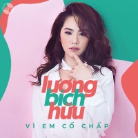 Vì Em Cố Chấp (Single) - Lương Bích Hữu