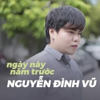 Ngày Này Năm Trước - Nguyễn Đình Vũ