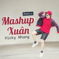 Mashup Xuân Remix - Vicky Nhung