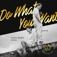 Do What You Want (Single) - Châu Đăng Khoa, Karik
