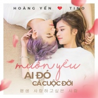 Muốn Yêu Ai Đó Cả Cuộc Đời (Single) - Hoàng Yến Chibi, Tino
