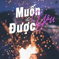 Muốn Yêu Và Được Yêu - Various Artists