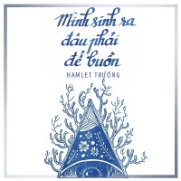 Mình Sinh Ra Đâu Phải Để Buồn (Single) - Hamlet Trương