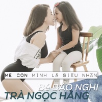 Mẹ Con Mình Là Siêu Nhân (Single) - Trà Ngọc Hằng, Bảo Nghi