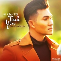 Ai Cho Tôi Tình Yêu - Nguyễn Hồng Ân