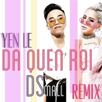 Đã Quên Rồi (DSmall Remix) - Yến Lê