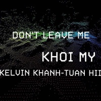 Don't Leave Me (Single) - Khởi My, Tuấn Hii, Kelvin Khánh