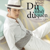 Dù Nhớ Dù Quên (Single) - Quang Vinh