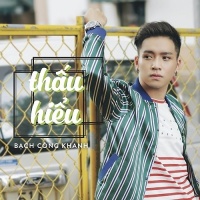 Thấu Hiểu (Single) - Bạch Công Khanh