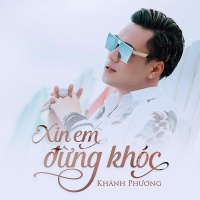 Xin Em Đừng Khóc (Single) - Khánh Phương