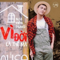Vì Đời Là Thế Mà (Single) - Mai Tiến Dũng