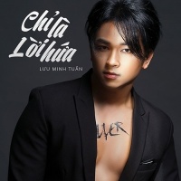 Chỉ Là Lời Hứa (Single) - Lưu Minh Tuấn