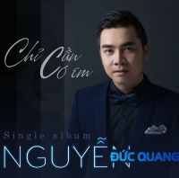 Chỉ Cần Có Em (Single) - Nguyễn Đức Quang