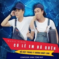 Có Lẽ Em Đã Quên - Hồ Việt Trung, Dương Nhất Linh