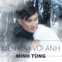Đến Đây Với Anh (Single) - Minh Tùng