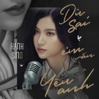 Dù Sai Em Vẫn Yêu Anh (Single) - Hạnh Sino