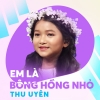 Em Là Bông Hồng Nhỏ - Bé Thu Uyên