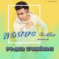 Ngược Lối (Single) - Phạm Trưởng
