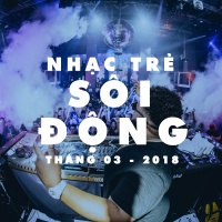 Những Bài Nhạc Trẻ Sôi Động Nhất Tháng 03/2018 - Various Artists