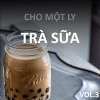 Cho Một Ly Trà Sữa (Vol.3) - Various Artists
