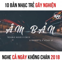 Top 10 Bản Nhạc Trẻ Gây Nghiện Nghe Cả Ngày Không Chán 2018 - Various Artists