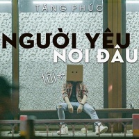 Người Yêu Tôi Nơi Đâu (Single) - Tăng Phúc