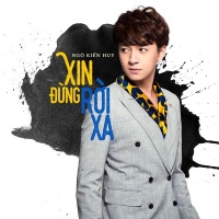 Xin Đừng Rời Xa (Single) - Ngô Kiến Huy