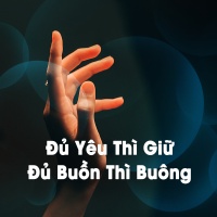 Đủ Yêu Thì Giữ Đủ Buồn Thì Buông - Various Artists
