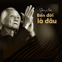 Bến Đời Là Đâu - Ngọc Sơn (Nhạc Sĩ)