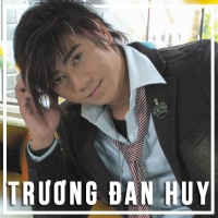 Những Bài Hát Hay Nhất Của Trương Đan Huy - Trương Đan Huy