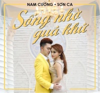 Sống Nhờ Quá Khứ (Single) - Sơn Ca, Nam Cường