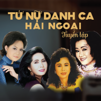 Tứ Nữ Danh Ca Hải Ngoại Tuyển Tập - Giao Linh, Hoàng Oanh, Thanh Tuyền, Phương Dung