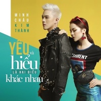 Yêu Và Hiểu Là Hai Điều Khác Nhau (Single) - Minh Châu, Kim Thành
