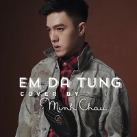 Em Đã Từng (Cover) (Single) - Minh Châu