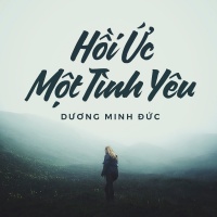 Hồi Ức Một Tình Yêu (Single) - Dương Minh Đức