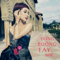 Đừng Buông Tay Nhé - Uyên Linh