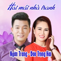 Hai Mái Nhà Tranh (Single) - Ngân Trang, Đào Trọng Hải