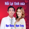 Nối Lại Tình Xưa (Single) - Ngân Trang, Ngọc Khang