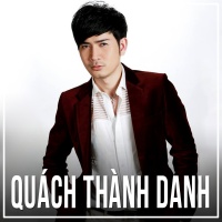 Những Bài Hát Hay Nhất Của Quách Thành Danh - Quách Thành Danh
