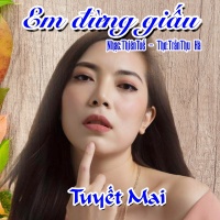 Em Đừng Giấu (Single) - Tuyết Mai