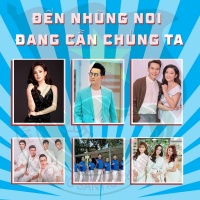 Đến Những Nơi Đang Cần Chúng Ta (Single) - Nguyễn Phi Hùng, Various Artists