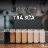 Cho Một Ly Trà Sữa (Vol.1) - Various Artists